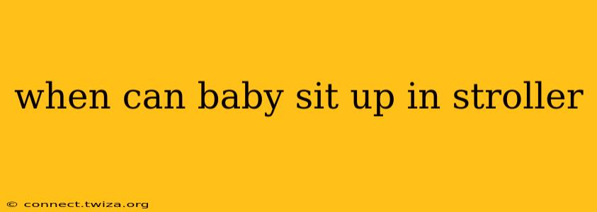 when can baby sit up in stroller