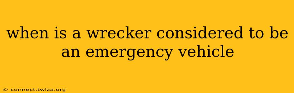 when is a wrecker considered to be an emergency vehicle