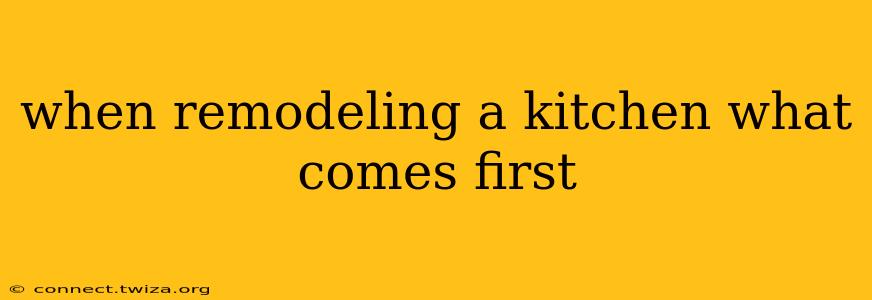 when remodeling a kitchen what comes first