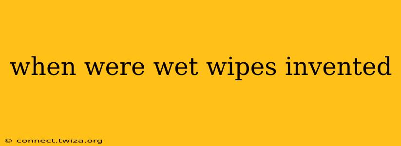 when were wet wipes invented