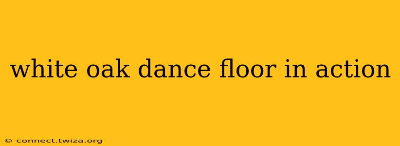 white oak dance floor in action