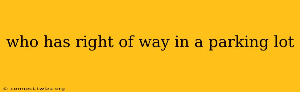 who has right of way in a parking lot
