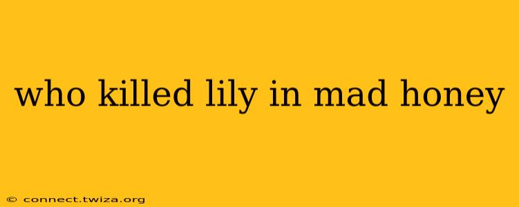 who killed lily in mad honey