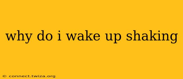 why do i wake up shaking