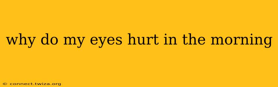 why do my eyes hurt in the morning