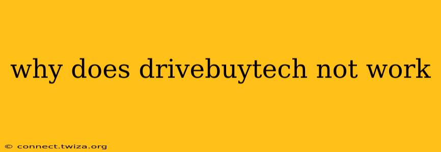 why does drivebuytech not work