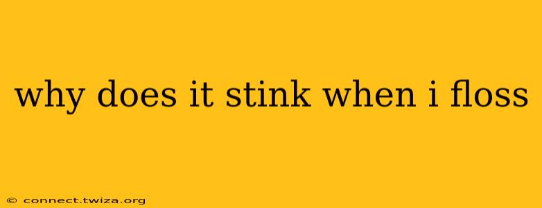 why does it stink when i floss