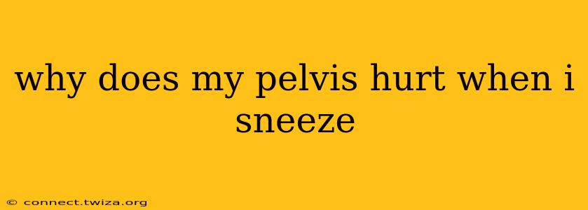 why does my pelvis hurt when i sneeze