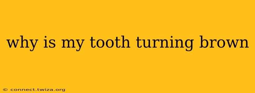why is my tooth turning brown