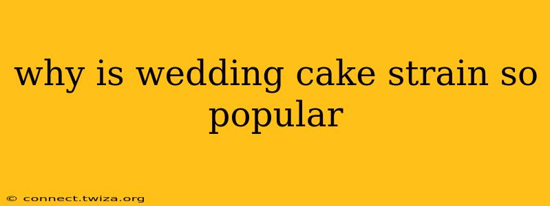 why is wedding cake strain so popular