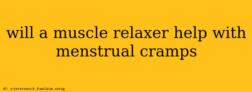 will a muscle relaxer help with menstrual cramps