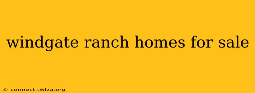 windgate ranch homes for sale