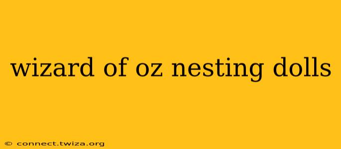 wizard of oz nesting dolls