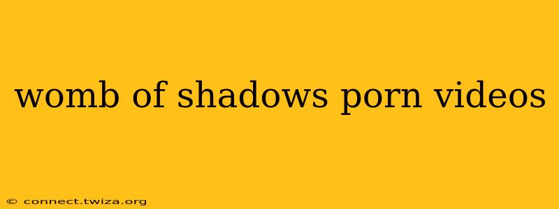 womb of shadows porn videos