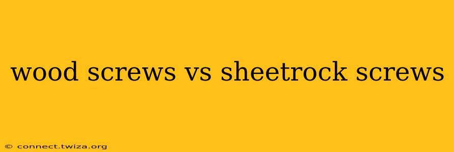 wood screws vs sheetrock screws