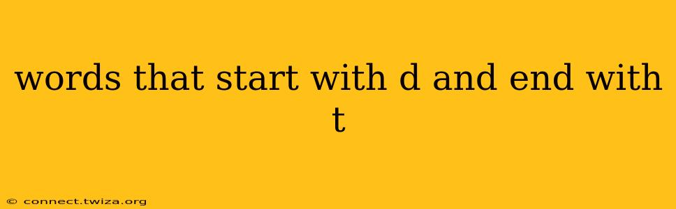 words that start with d and end with t