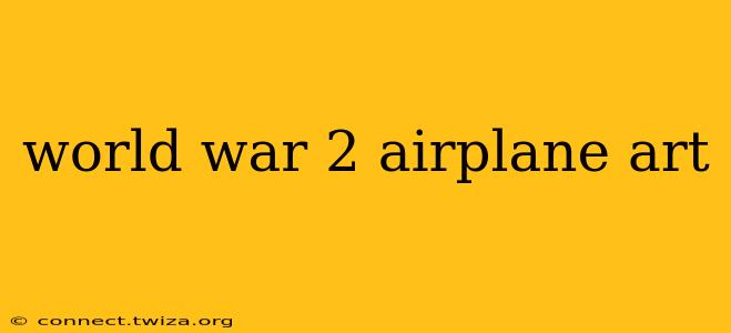 world war 2 airplane art