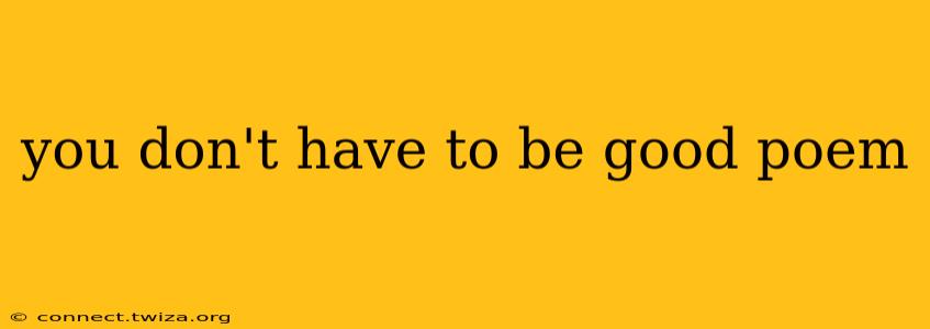 you don't have to be good poem